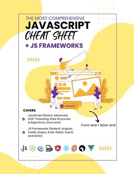 The Most Comprehensive Javascript Cheat Sheet + JS Frameworks Laminated Edition: Front-end and Back-end, Covers JavaScript All Levels + Frameworks ... VueJS, and Deno (Programming Cheat Sheets)