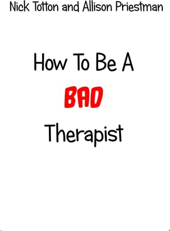 How To Be A Bad Therapist