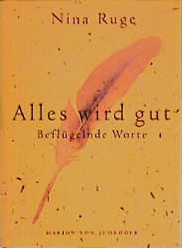 Alles wird gut. Worte, die die Seele streicheln