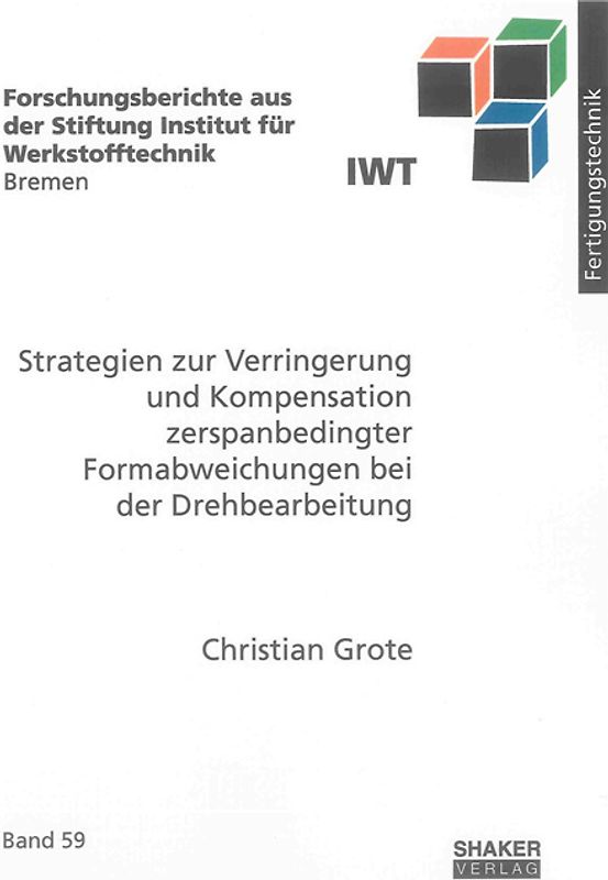 Strategien zur Verringerung und Kompensation zerspanbedingter Formabweichungen bei der Drehbearbeitung
