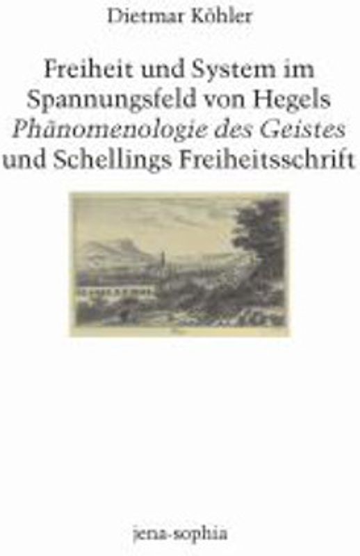 Freiheit und System im Spannungsfeld von Hegels 'Phänomenologie des Geistes' und Schellings 'Freiheitsschrift'