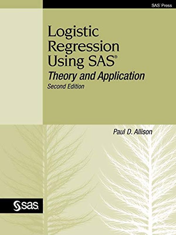 Logistic Regression Using SAS: Theory and Application, Second Edition