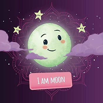 I am Moon: a mindfulness story for kids (Soul Mates Kids Yoga and Mindfulness)