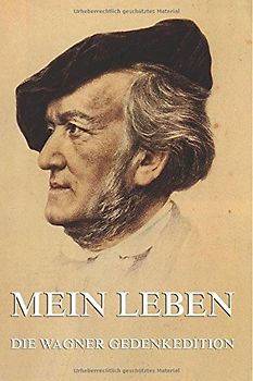 Mein Leben: Vollständige Ausgabe - Wagner, Richard