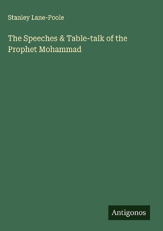The Speeches & Table-talk of the Prophet Mohammad
