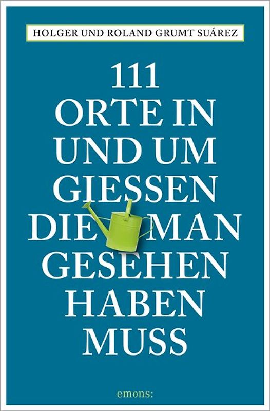 111 Orte in und um Gießen, die man gesehen haben muss