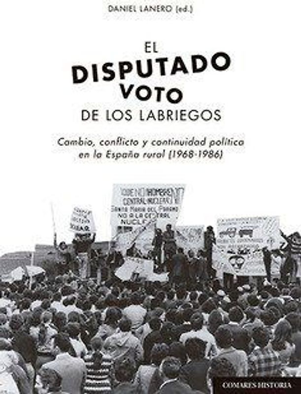 El disputado voto de los labriegos : cambio, conflicto y continuidad política en la España rural, 1968-1986
