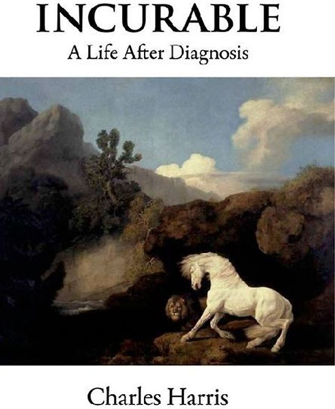 Incurable: A Life After Diagnosis