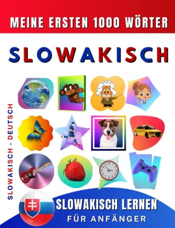 Slowakisch lernen für Anfänger, meine ersten 1000 Wörter: Zweisprachiges Slowakisch-Deutsch-Lernbuch für Kinder und Erwachsene
