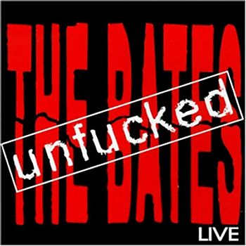 the Bates - Unfucked/Live