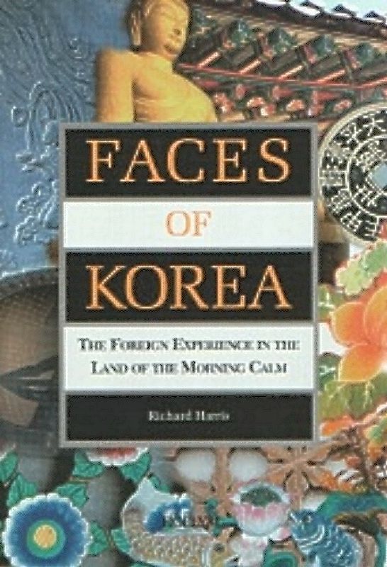 Faces of Korea: The Foreign Experience in the Land of the Morning Calm