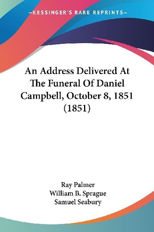 An Address Delivered At The Funeral Of Daniel Campbell, October 8, 1851 (1851)