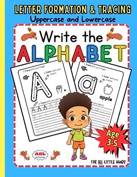 Write the Alphabet: For ALL Little Hands Ages 3-5: Uppercase and Lowercase Letter Formation & Tracing. ASL Inclusive. Trace the Alphabet. ... for Pre-School. Kindergarten. Homeschool