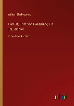 Hamlet, Prinz von Dänemark; Ein Trauerspiel