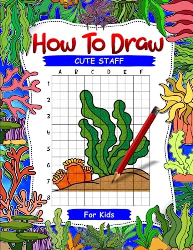 How To Draw Cute Staff for Kids: Fun and Easy Step-by-Step Drawing Activity Book for Kids. Learn to Draw Seaweed, Aquatic Plants, Ocean Leaves