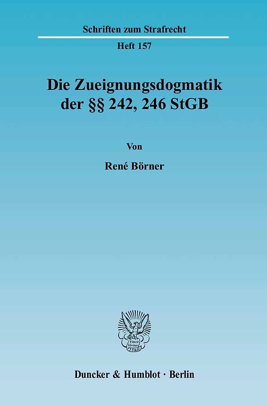 Die Zueignungsdogmatik der §§ 242, 246 StGB.