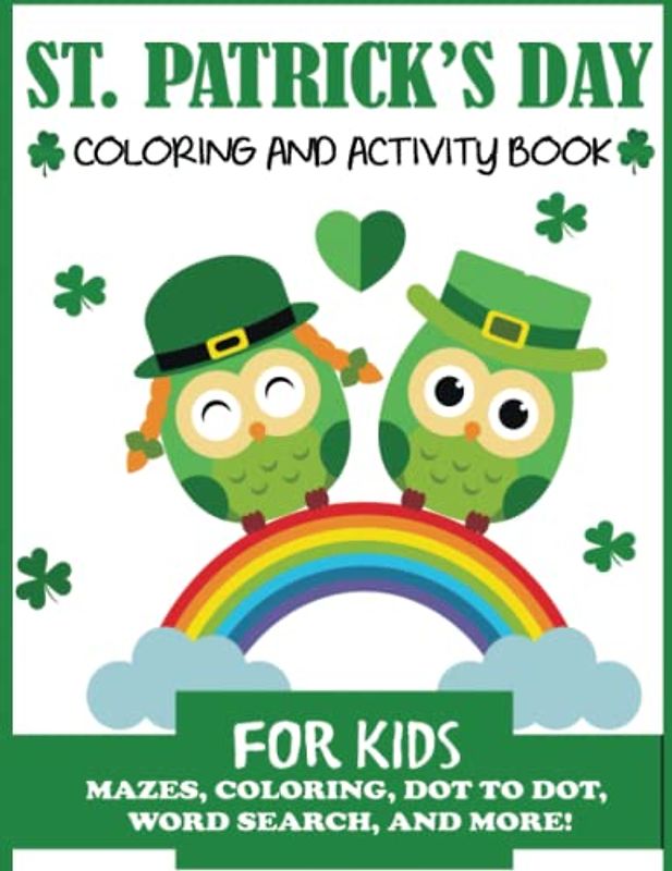 St. Patrick's Day Coloring and Activity Book for Kids: Mazes, Coloring, Dot to Dot, Word Search, and More!