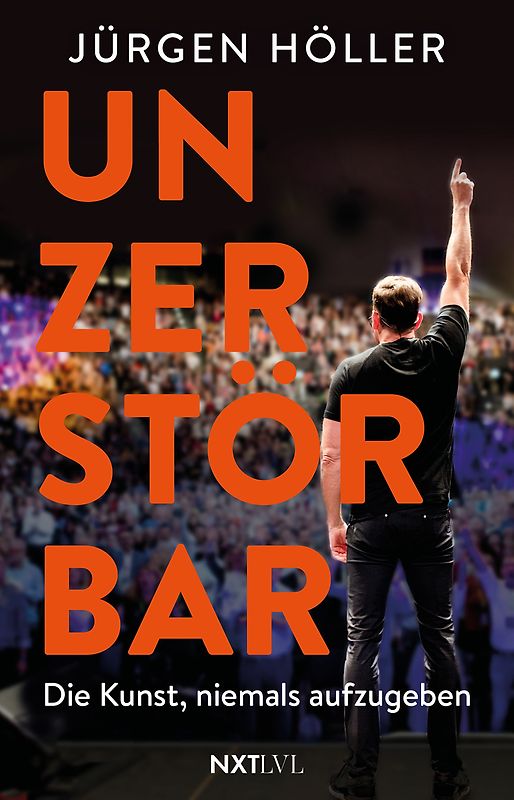 Unzerstörbar – Die Kunst, niemals aufzugeben, Spiegelbestseller von Jürgen Höller, Mentale Stärke & Disziplin lernen, Comeback-Mindset für Erfolg, Motivation, Unternehmer Biografie, Sieger werden ohne Ausreden