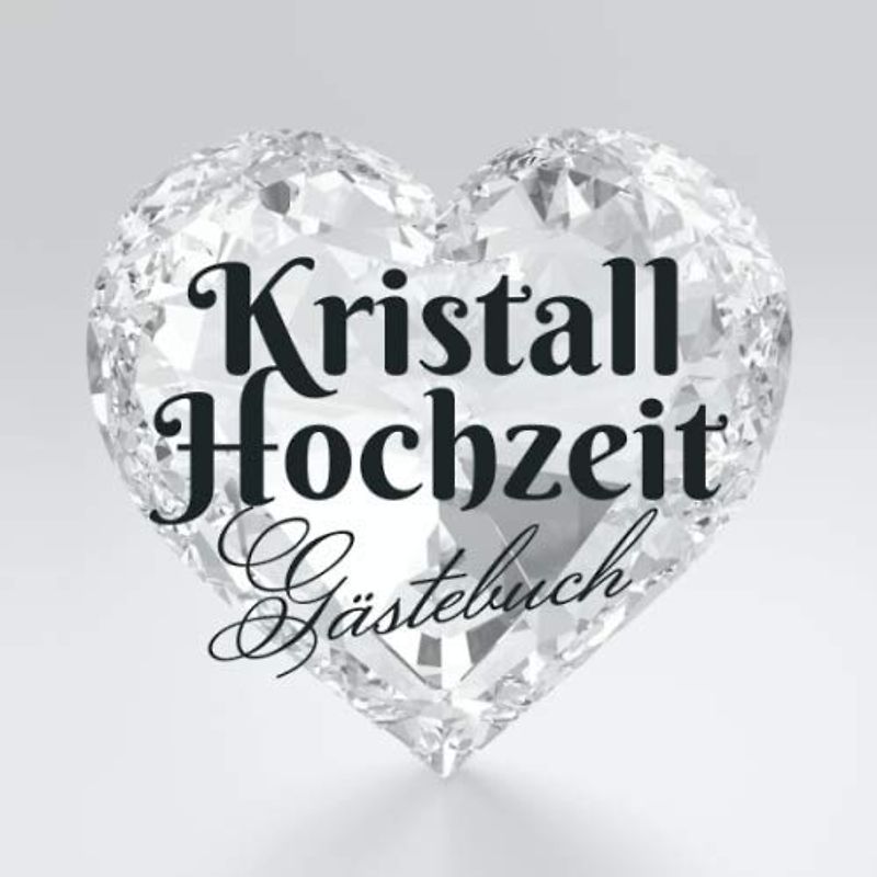 Kristall Hochzeit - Gästebuch: Deko zur Feier der Kristallhochzeit - 15. Hochzeitstag - 15 Jahre - Geschenk Buch für Glückwünsche und Fotos der Gäste - Motiv: Herz Kristall