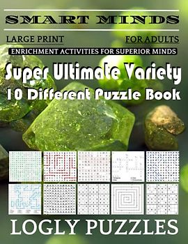 Smart Minds -Variety 10 Different Puzzle Book For Adults: Ultimate Variety Puzzles Large-Print Word Search, Word Maze .Word Spiral ,Word Angles, ... Crossword And Sudoku Easy , Medium And Hard