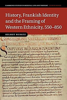 History, Frankish Identity and the Framing of Western Ethnicity, 550–850 (Cambridge Studies in Medieval Life and Thought: Fourth Series, Band 101)