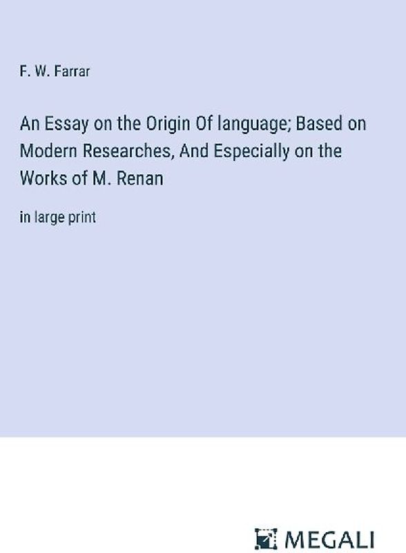 An Essay on the Origin Of language; Based on Modern Researches, And Especially on the Works of M. Renan
