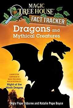 Dragons and Mythical Creatures: A Nonfiction Companion to Magic Tree House Merlin Mission #27: Night of the Ninth Dragon (Magic Tree House (R) Fact Tracker, Band 35)