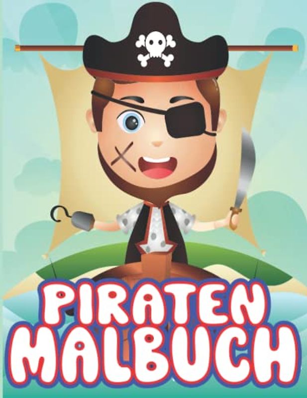Malbuch für Kinder mit ausmalvorlagen von Piraten, 30 Malvorlagen von Freibeutern: DIN A4, Großformat für Kinder von 2 bis 12 geeignet, 4-8 und 8-12 für Jungen und Mädchen