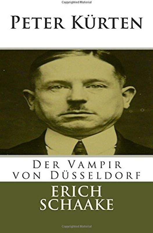 Peter Kürten: Der Vampir von Düsseldorf - schaake, erich