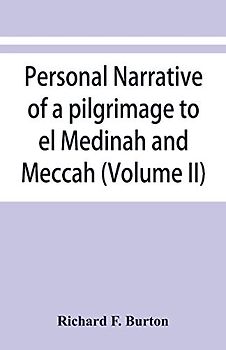 Personal narrative of a pilgrimage to el Medinah and Meccah (Volume II)