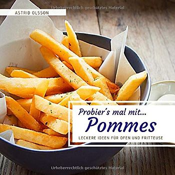 Probier's mal mit...Pommes: Leckere Ideen für Ofen und Fritteuse