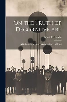 On the Truth of Decorative art; a Dialogue Between an Oriental and an Occidental