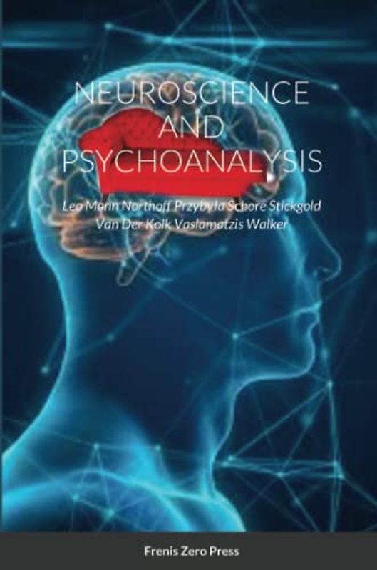 NEUROSCIENCE AND PSYCHOANALYSIS (3rd Edition): Frenis Zero Press