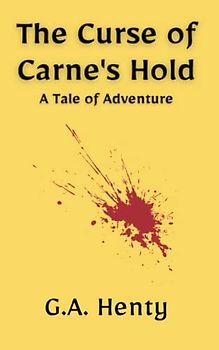 The Curse of Carne's Hold: A Tale of Adventure: A Historical Fiction Thriller Novel (Annotated)