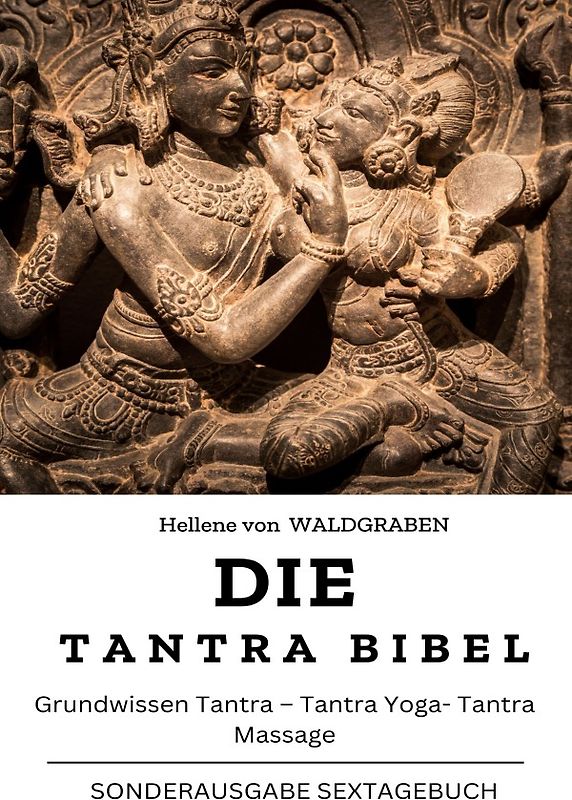 Die Tantra Bibel: Grundwissen Tantra – Tantra Yoga- Tantra Massage: NEU