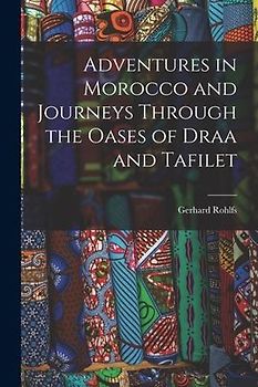Adventures in Morocco and Journeys Through the Oases of Draa and Tafilet