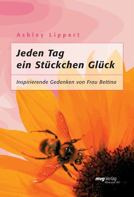 Jeden Tag ein Stückchen Glück. Inspirierende Gedanken von Frau Bettina
