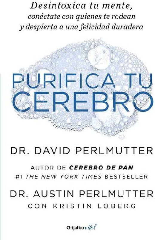 Purifica Tu Cerebro: Desintoxica Tu Mente Para Tener Claridad Mental, Lograr Relaciones Profundas Y Alcanzar La Felicidad Duradera / Brain Wash: Detox Your