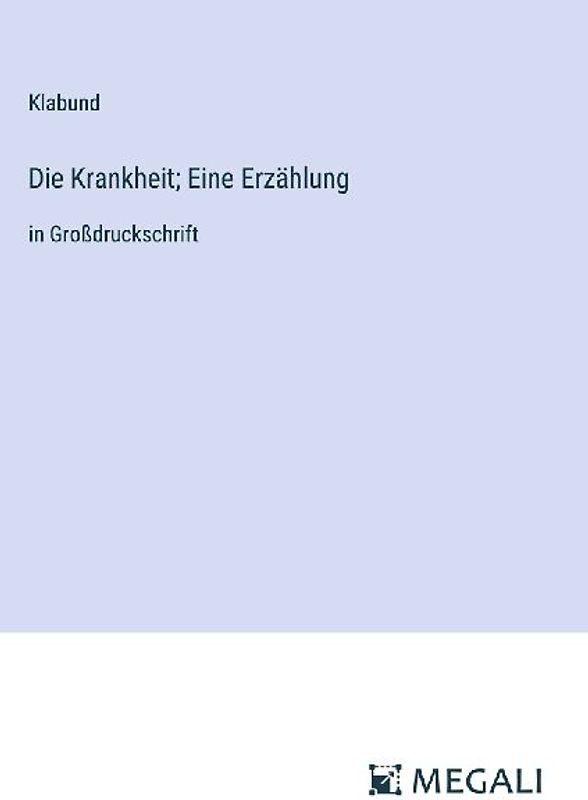 Die Krankheit; Eine Erzählung