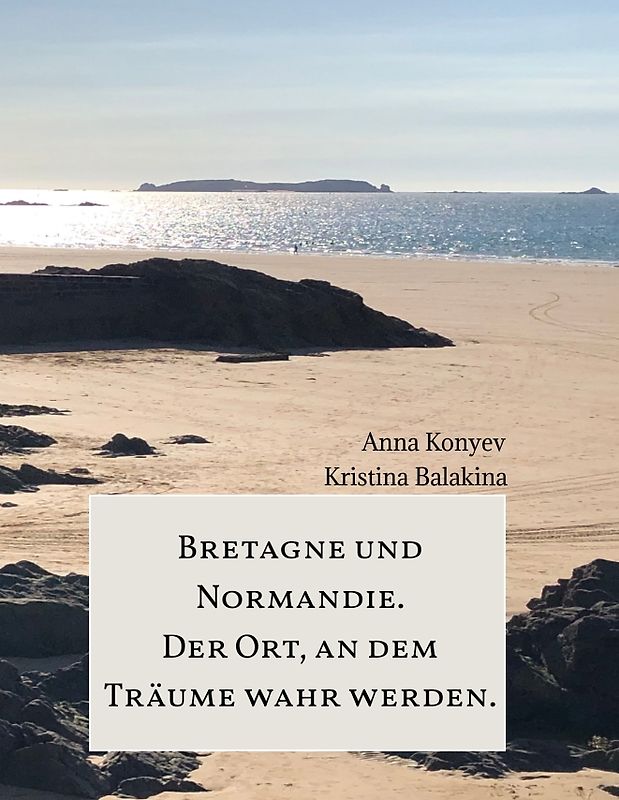 Normandie und Bretagne - Der Ort, an dem Träume wahr werden.