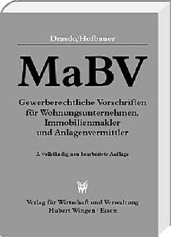 MaBV Gewerberechtliche Vorschriften für Wohnungsunternehmen, Immobilienmakler und Anlagenvermittler. Kommentar