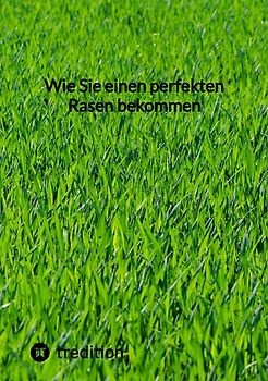 Wie Sie einen perfekten Rasen bekommen
