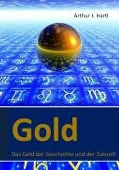 Gold.. Das Geld der Geschichte und der Zukunft
