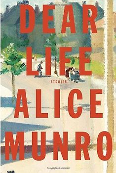 Dear Life: Stories - Munro, Alice
