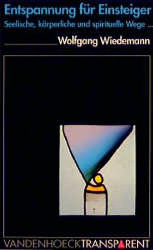 Entspannung für Einsteiger. Seelische, körperliche und spirituelle Wege der Streßbewältigung