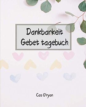 Dankbarkeit Gebet tagebuch: Wunderbares Dankbarkeits-Gebetstagebuch , Ein inspirierender Leitfaden für 52 Wochen zu mehr ; Gebet und weniger Stress | ... Danken Sie dem Herrn, Ressourcen für d