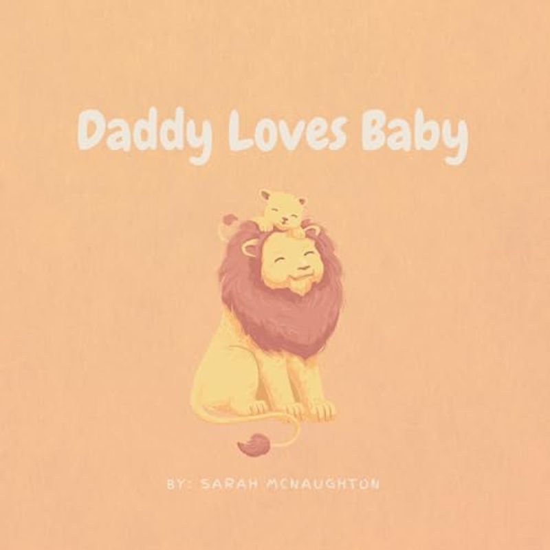 Daddy Loves Baby: A Sweet and Loving Book for Babies, Toddlers and kids