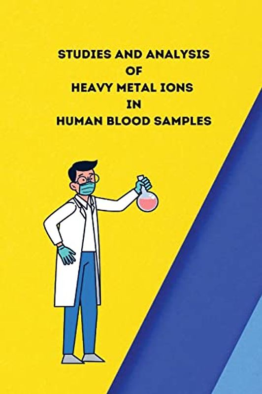Studies and analysis of heavy metal ions in human blood samples