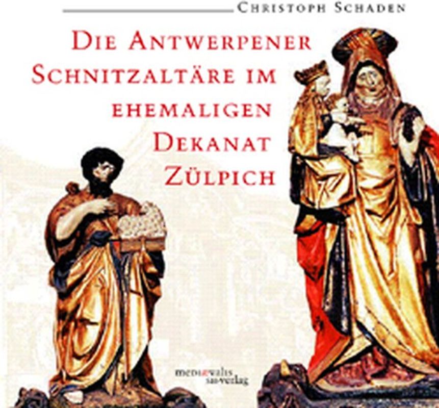 Die Antwerpener Schnitzaltäre im ehemaligen Dekanat Zülpich