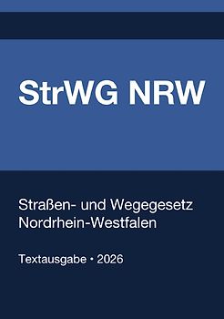 StrWG NRW - Straßen- und Wegegesetz Nordrhein-Westfalen 2026